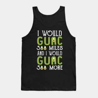 I Would Guac 500 Miles _ I Would Guac 500 More Tank Top